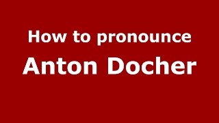How to pronounce Anton Docher