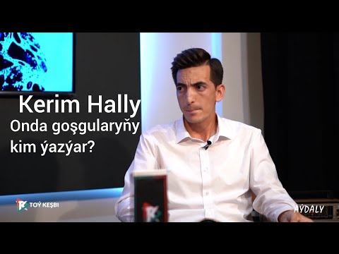 Onda kim ýazýar? Kerim Hally bilen Aýdalydan gysgaça Merdan Annamuhammedow Turkmenistan Aşgabat