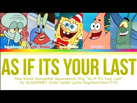 [AI COVER] SpongeBob Squarepants sing As If it's Your Last by BP (Color Coded Lyrics Eng/Rom/Han/가사)