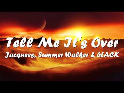 Jacquees, Summer Walker & 6LACK – Tell Me It's Over (Lyrics) 💗♫