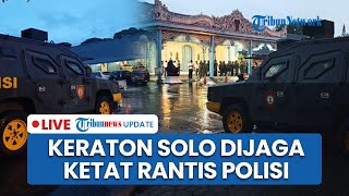 LIVE: Rantis Polisi Siaga di Tengah Isu Berebut Takhta Keraton Solo Pasca Wafatnya Pakubuwono XIII