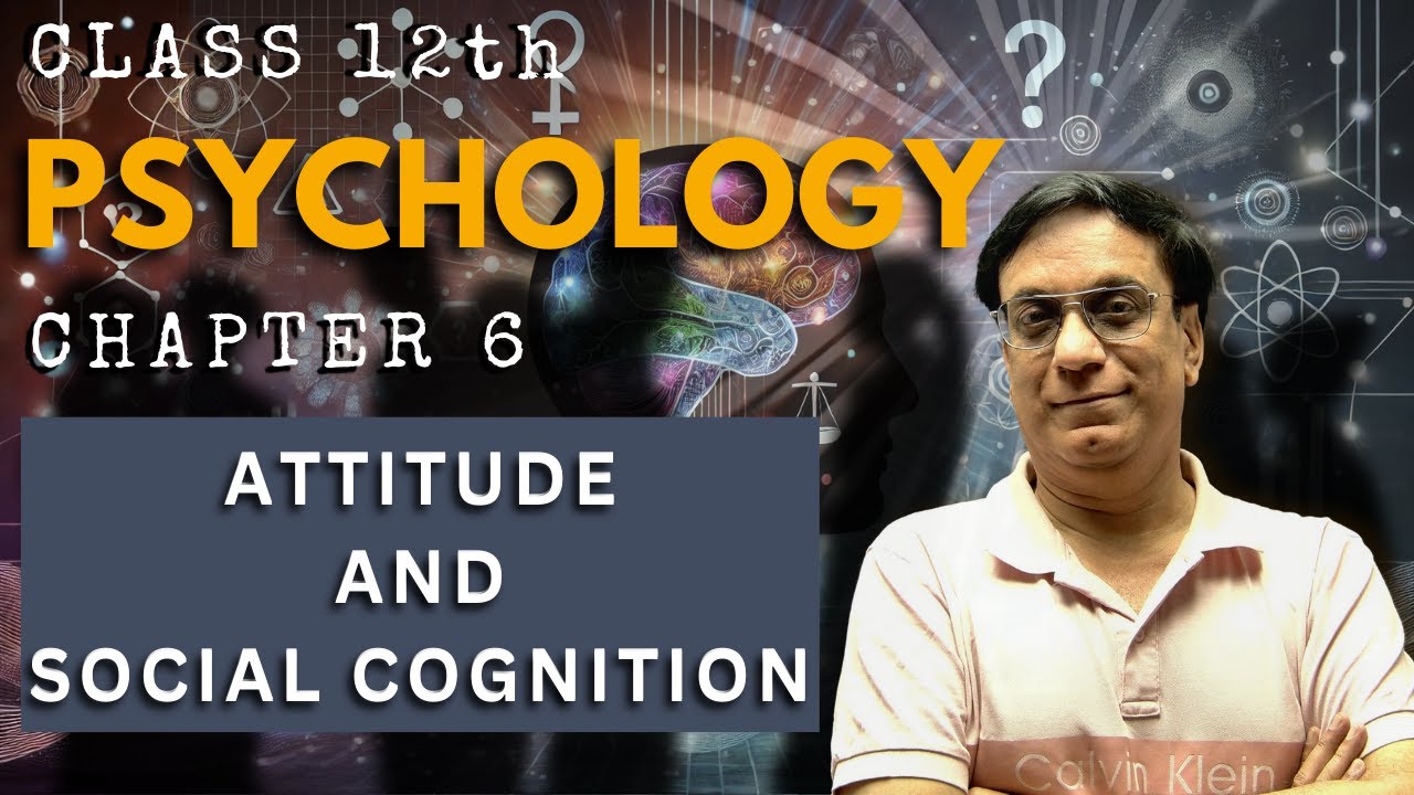Attitude and Social Cognition | Chapter 6 | CLASS 12TH | PSYCHOLOGY | NCERT | CBSE BOARDS