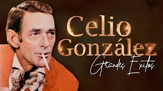 Celio González Sus Mejores Exitos - Las 30 Mejores Canciones De Celio González - Temas Inolvidables