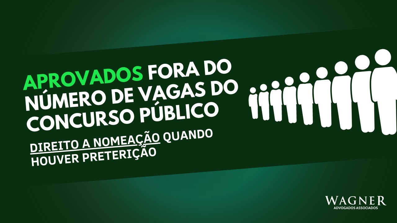 Aprovados fora do número de vagas do concurso público - direito a nomeação quando houver preterição