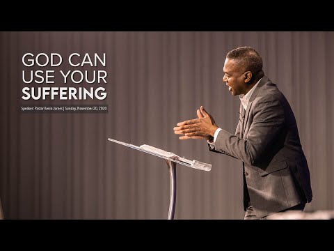 GOD CAN USE YOUR SUFFERING | Pastor Kevin James | Sunday, November 22, 2020