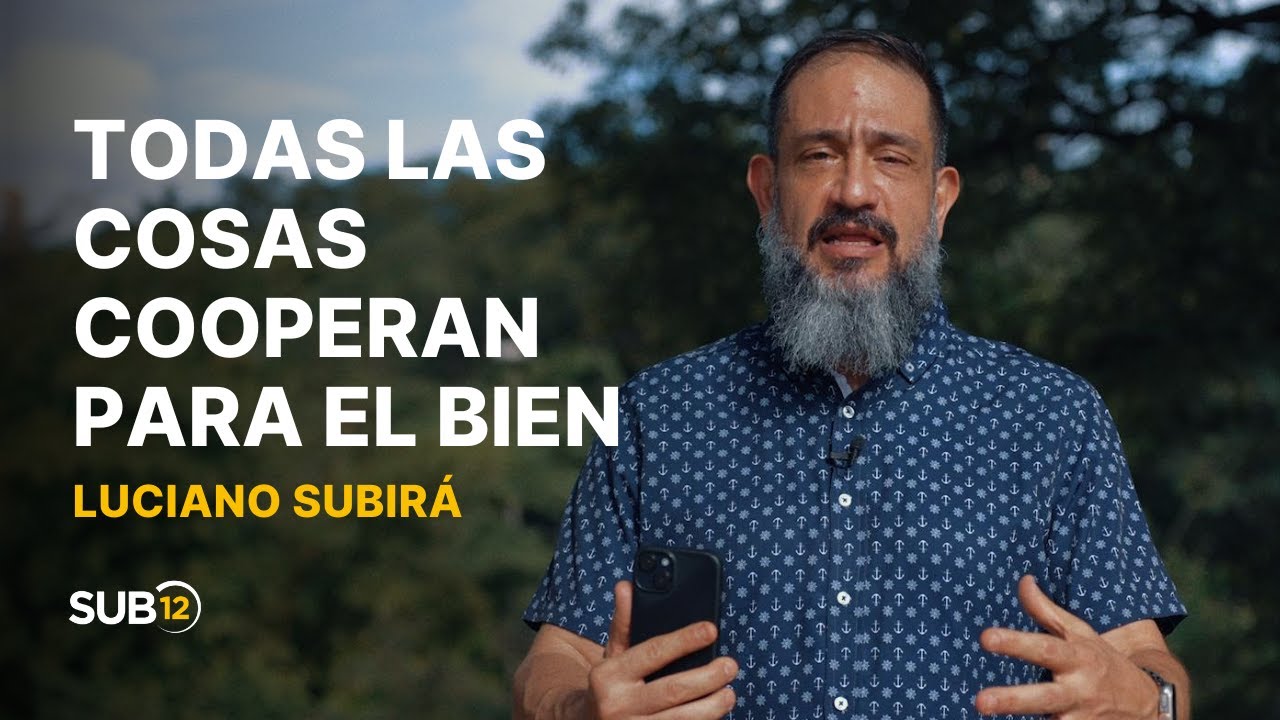 Luciano Subirá - TODAS LAS COSAS COOPERAN PARA EL BIEN | SUB12 | ESP
