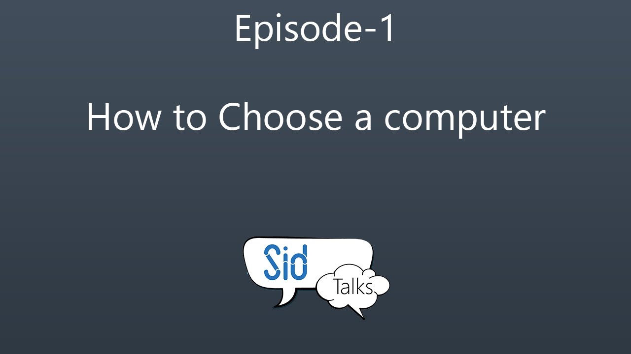 Sid Talks | Episode-1 | How to choose a computer?