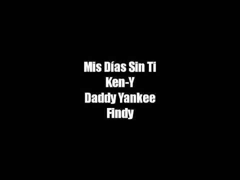 Mis días sin ti - Ken-Y , Daddy Yankee ft Findy (letra)