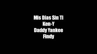 Mis días sin ti - Ken-Y , Daddy Yankee ft Findy (letra)