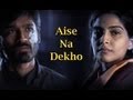 Aise Na Dekho Song Raanjhanaa Ft Dhanush Sonam Kapoor