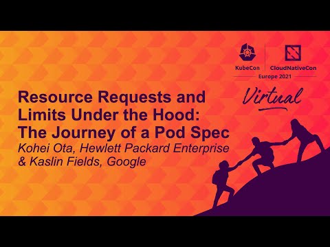 Resource Requests and Limits Under the Hood: The Journey of a Pod Spec - Kohei Ota & Kaslin Fields