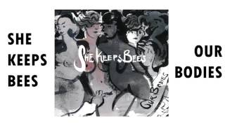 She Keeps Bees - Our Bodies