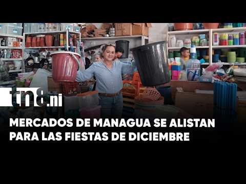Mercados de Managua se preparan para las fiestas de diciembre con variedad de productos y precios