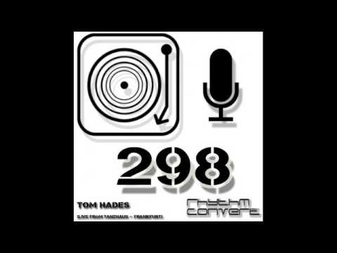 Techno Music | Rhythm Converted Podcast 298 with Tom Hades  (Live from Tanzhaus West - Germany)