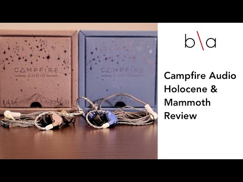 Campfire Audio Holocene and Mammoth Review