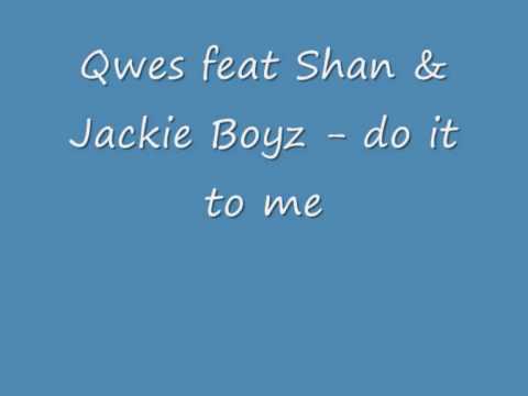 Qwes feat Shan & Jackie Boyz - Do It To me