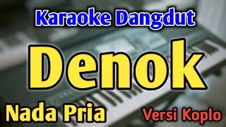 Download lagu DENOK - KARAOKE || NADA PRIA COWOK || Versi Koplo || Sadewok mp3