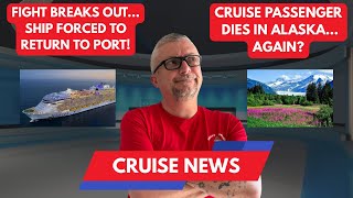 Another fight forces ship to return to port. Cruise passenger killed in hiking accident in Juneau.