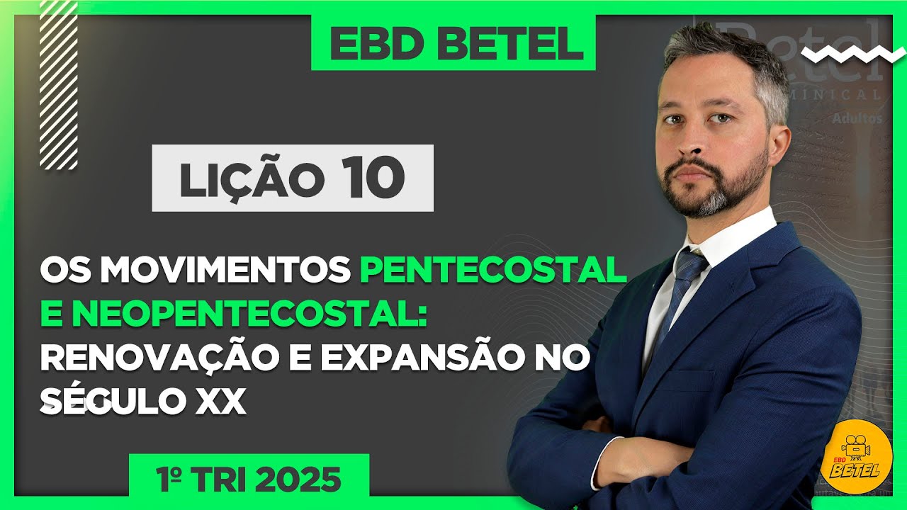 Lição 10 - Os movimentos pentecostal e neopentecostal - renovação e expansão no século - EBD Betel