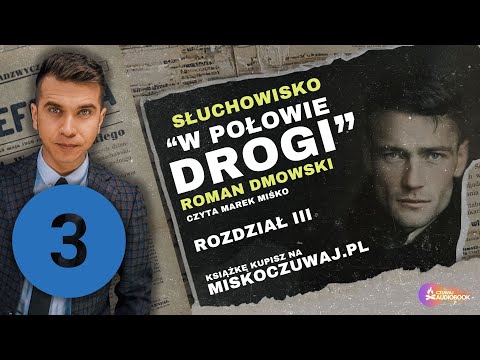 ROZDZIAŁ 3. SŁUCHOWISKO W POŁOWIE DROGI / CZYTA MAREK MIŚKO