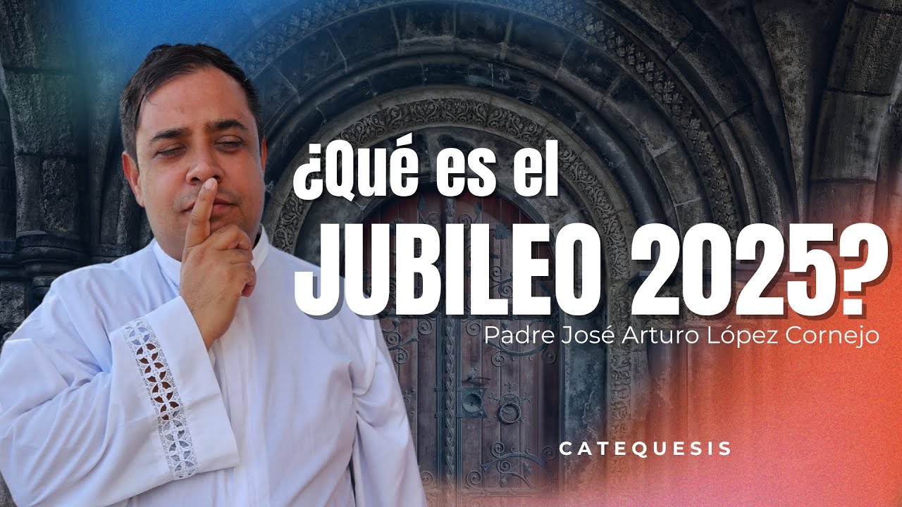 ¿Qué es el JUBILEO 2025? - Padre Arturo Cornejo