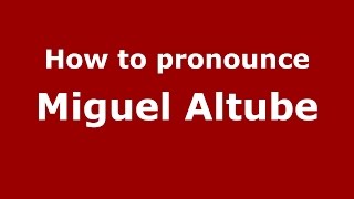 How to pronounce Miguel Altube