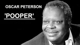 OSCAR PETERSON PLAYS "POOPER"