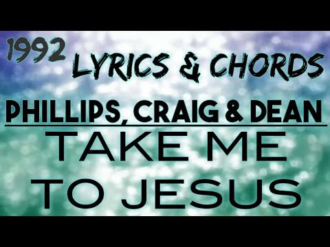 Take Me To Jesus - Phillips, Craig & Dean