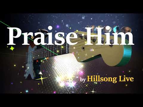Praise Him - Hillsongs