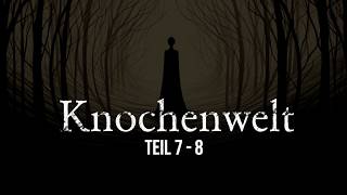 Knochenwelt 7-8 | unheimliche Horrorgeschichte | Creepypasta