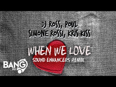 DJ ROSS, POUL, SIMONE ROSSI, KRIS KISS - When We Love (Sound Enhancers Remix)