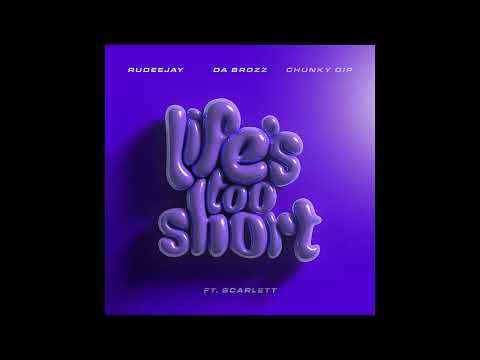 Rudeejay & Da Brozz & Chunky Dip - Life's Too Short (feat. Scarlett)