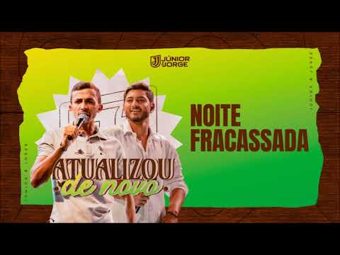 Júnior e Jorge - Noite Fracassada (CD Atualizou de Novo)