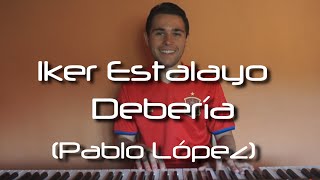 Pablo López - Debería (Piano Cover) Iker Estalayo