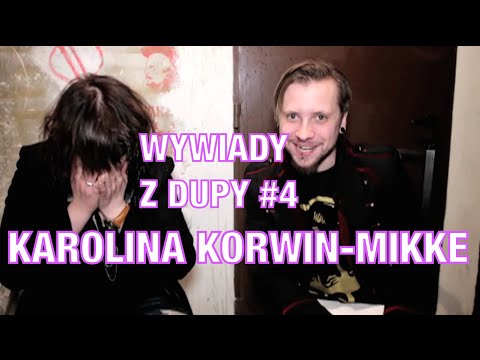 Wywiady Z Dupy #4 - KAROLINA KORWIN-MIKKE