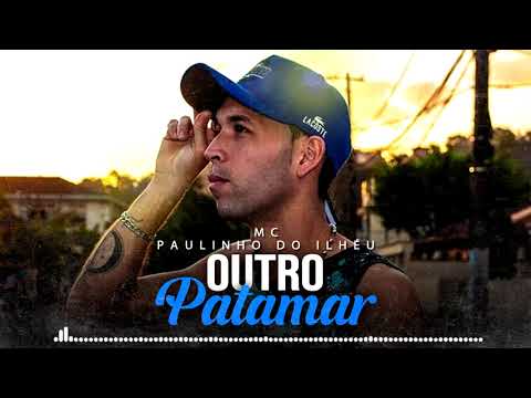 MC PAULINHO DO ILHÉU - OUTRO PATAMAR (DJ Gennis)