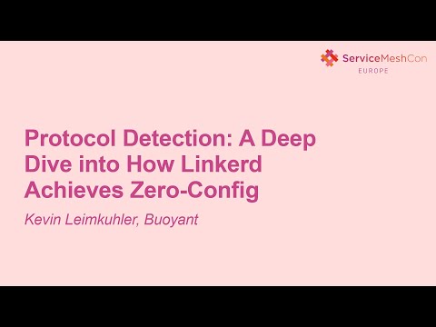 Protocol Detection: A Deep Dive into How Linkerd Achieves Zero-Config - Kevin Leimkuhler, Buoyant