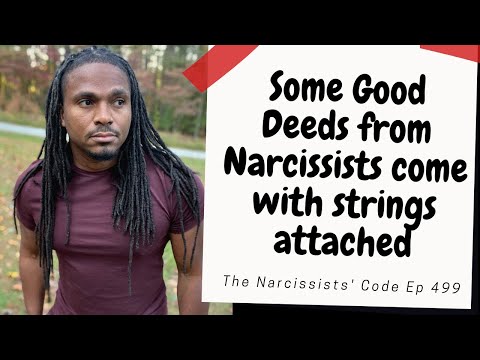 The Narcissists' Code 499- Good deeds & gifts from Narcissists, sometimes come with strings attached
