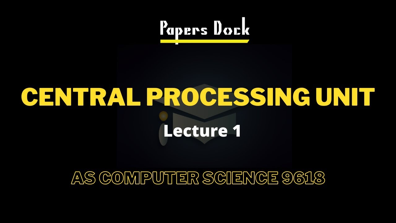Central Processing Unit | As Computer Science | 9618 | Lecture 1