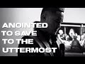 Anointed to Save to the Uttermost