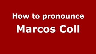How to pronounce Marcos Coll