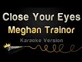 Meghan Trainor - Close Your Eyes (Karaoke Version)