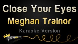 Meghan Trainor - Close Your Eyes (Karaoke Version)