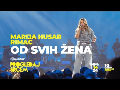 Od svih žena - Marija Husar Rimac (Progledaj srcem, Arena Zagreb 2024.)
