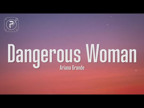 Ariana Grande - Dangerous Woman (Lyrics) | Somethin' 'bout you makes me feel like a dangerous woman