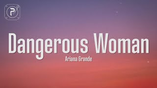 Ariana Grande - Dangerous Woman (Lyrics) | Somethin&#39; &#39;bout you makes me feel like a dangerous woman