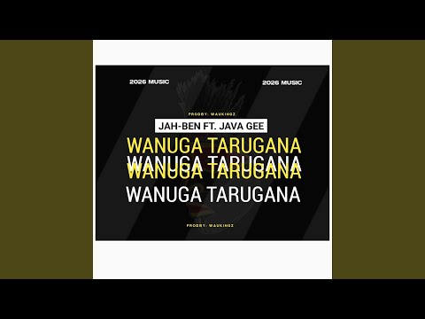 Wanuga Tarugana(ft.Jah-Ben & Java Gee)