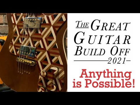 Great Guitar Build Off 2021 final episode! Anything is Possible!