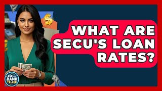 What Are SECU's Loan Rates - Ask Your Bank Teller