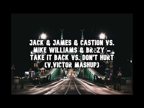 Jack & James & Castion vs. Mike Williams & Brēzy - Take It Back vs. Don't Hurt (V.VICTOR MASHUP)